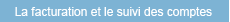 La facturation et le suivi des comptes