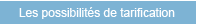 Les possibilités de tarification